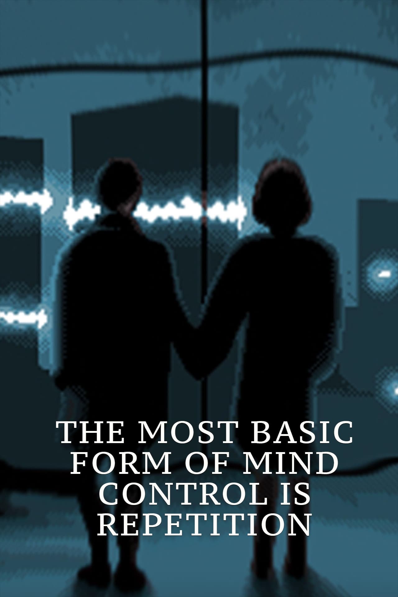 The Most Basic Form of Mind Control is Repetition
