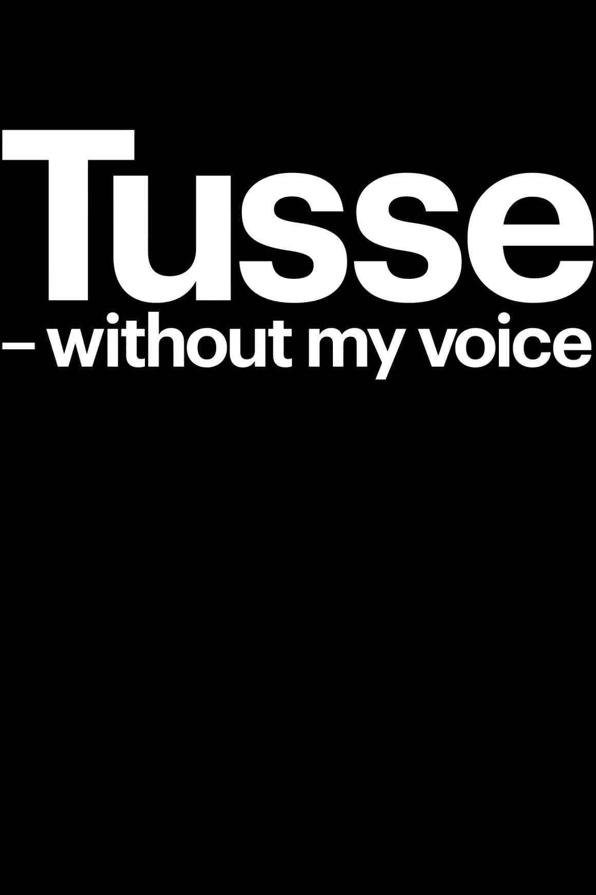 Tusse: Without my voice
