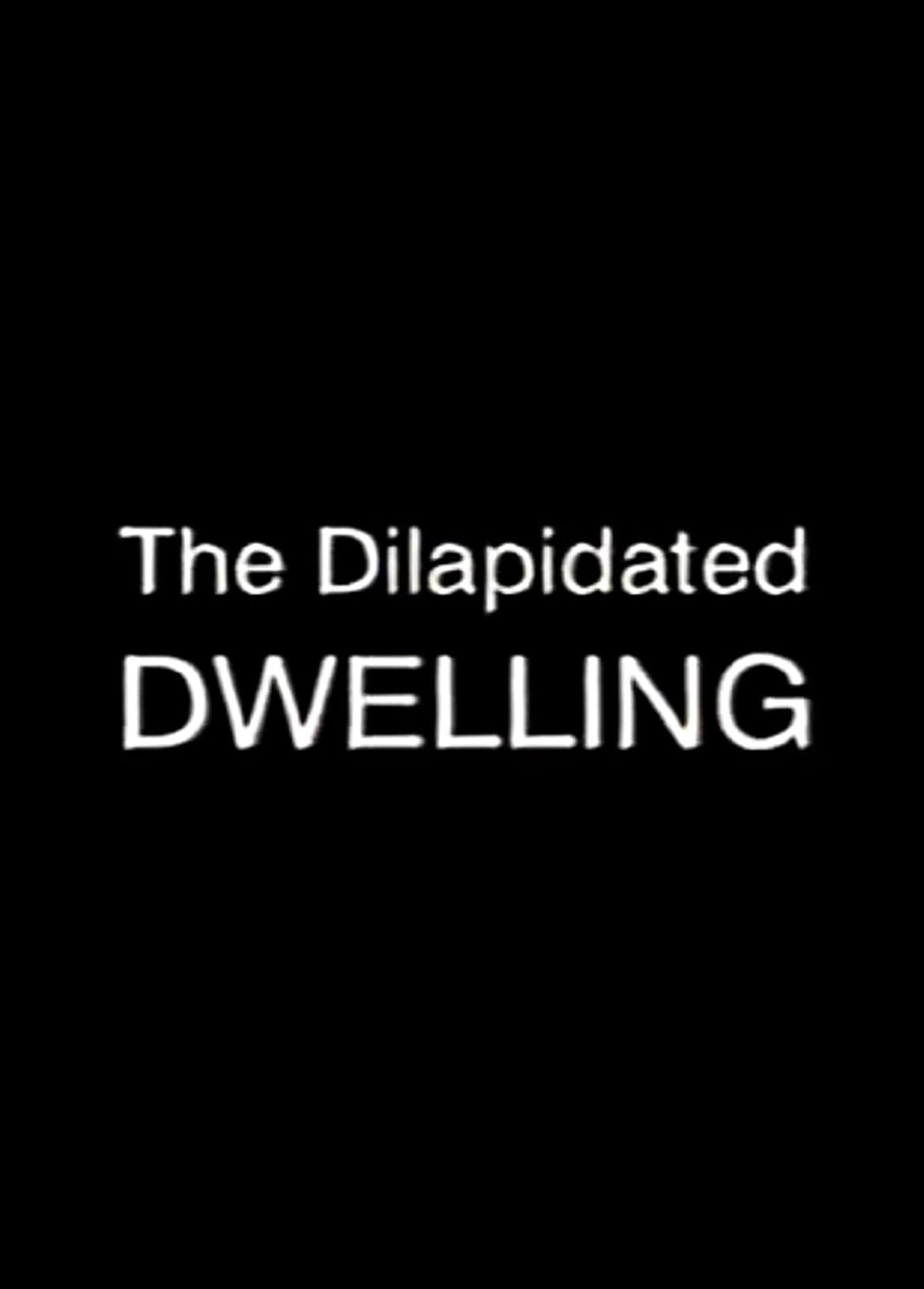 The Dilapidated Dwelling