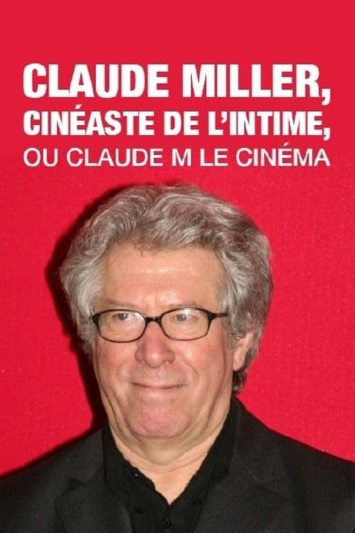 Claude Miller, cinéaste de l'intime, ou Claude M le cinéma