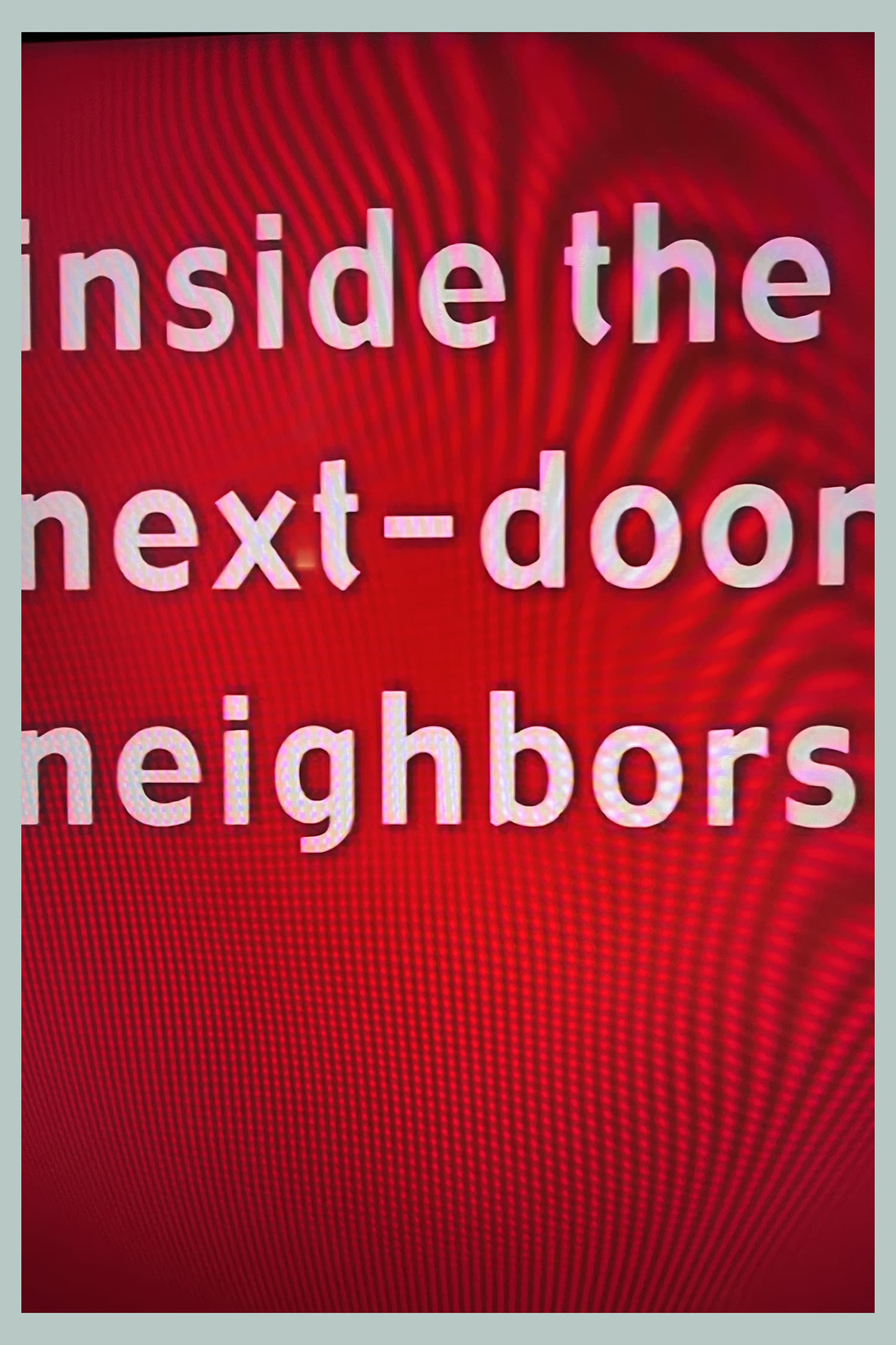 Inside the Next-Door Neighbors