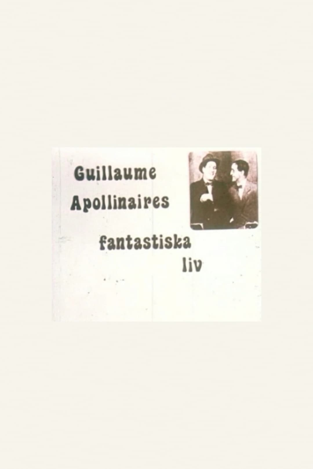 The Fantastic Life of Guillaume Apollinaire