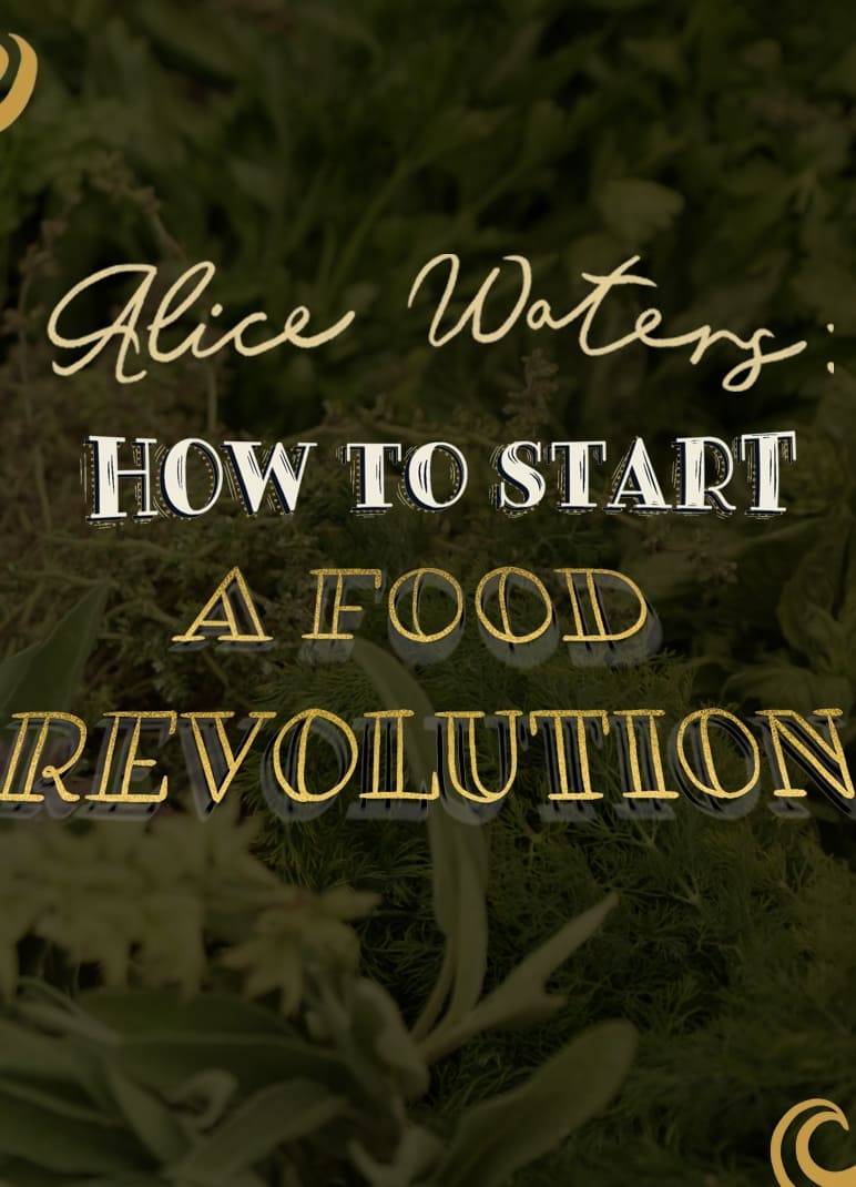 Alice Waters: How To Start A Food Revolution