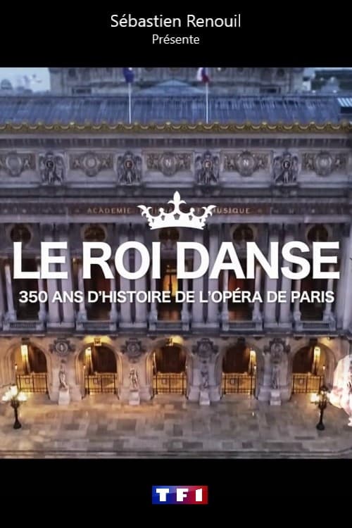 Le roi danse : 350 ans d'histoire de l'Opéra de Paris
