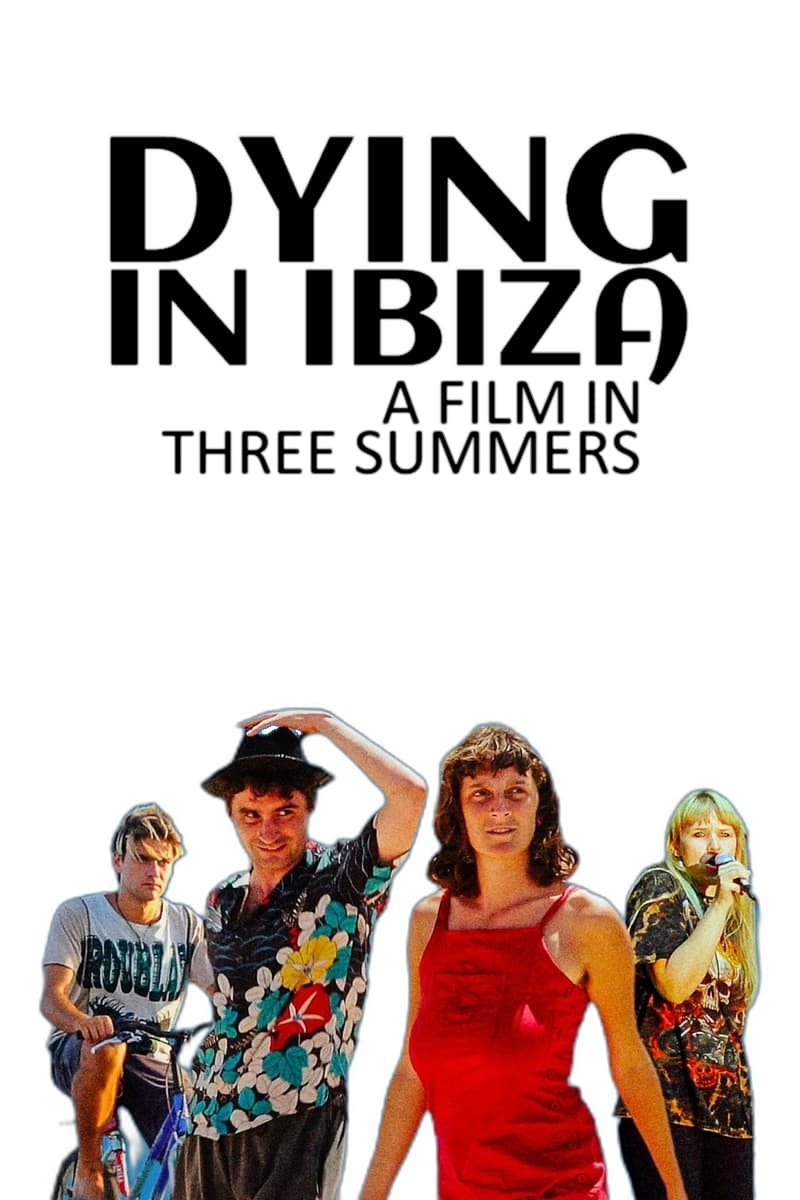 Dying in Ibiza (A Film in Three Summers)