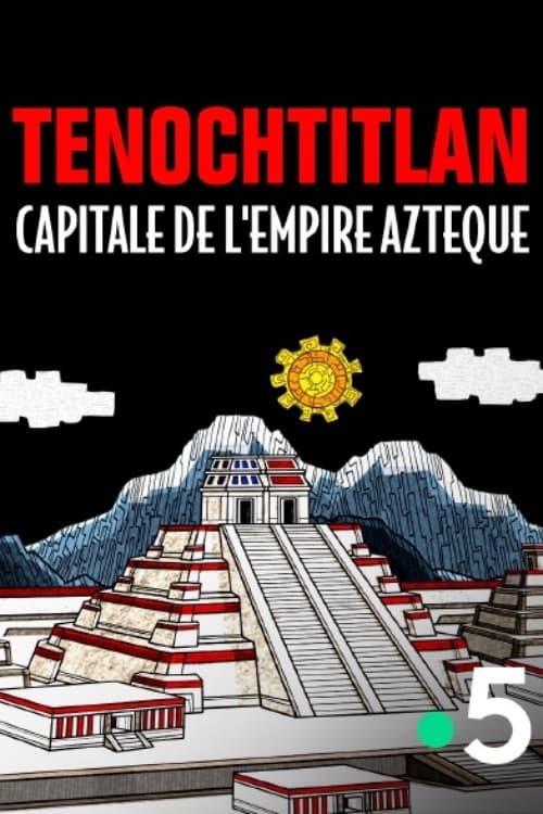 Tenochtitlan, capitale de l'empire Azteque