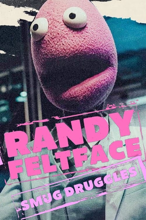 Randy Feltface: Smug Druggles