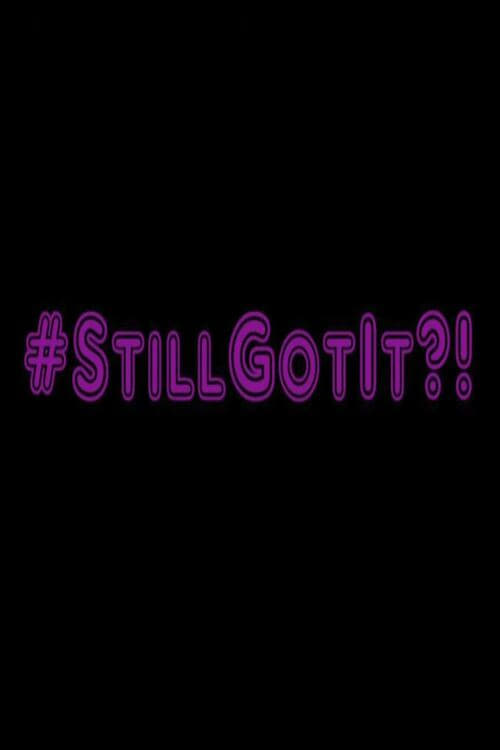 #StillGotIt?!