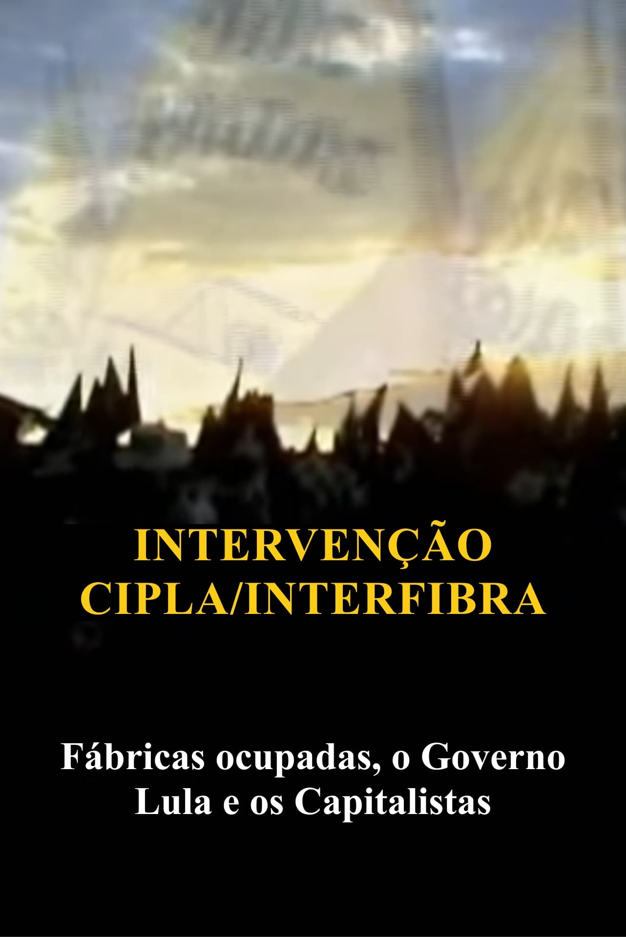 Intervenção na Cipla e Interfibra (Fábricas Ocupadas, Lula e o Capitalismo)