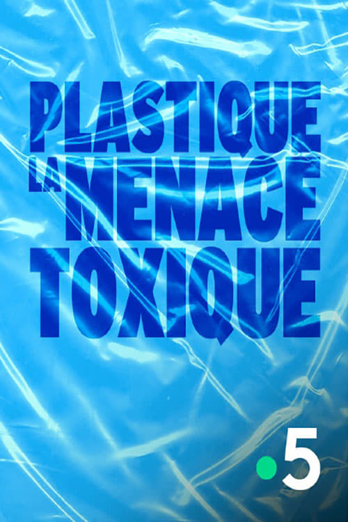 Plastique, la menace toxique