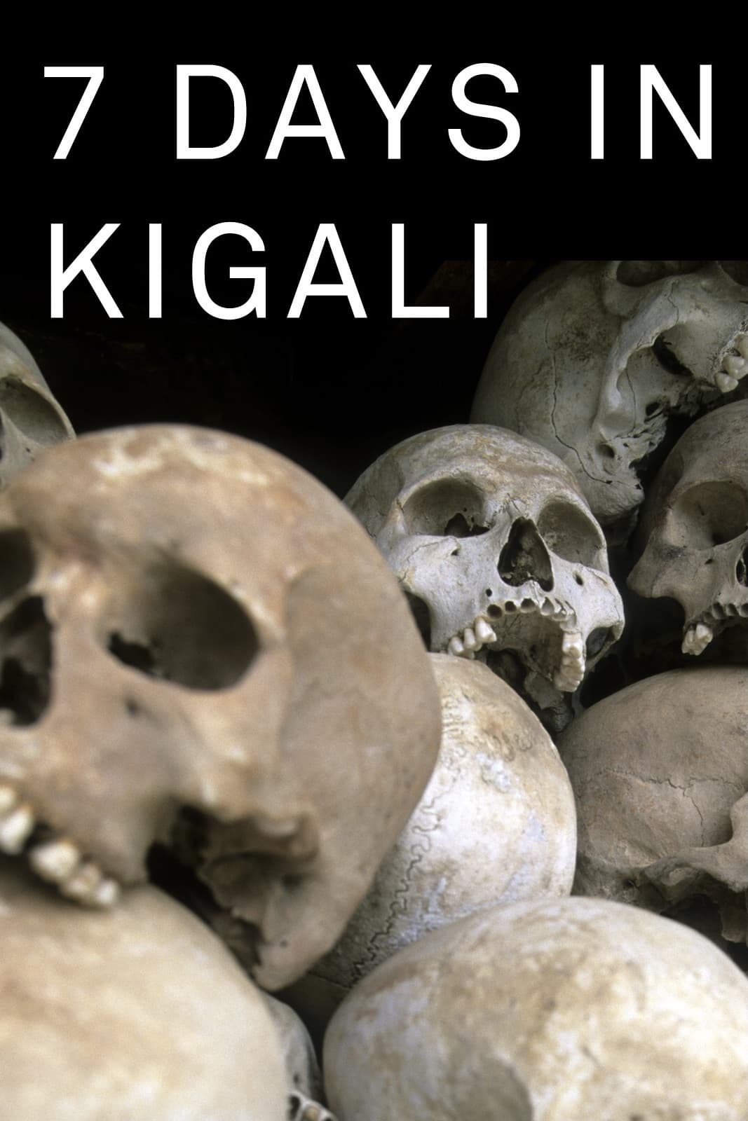 7 Days in Kigali, the week when Rwanda changed