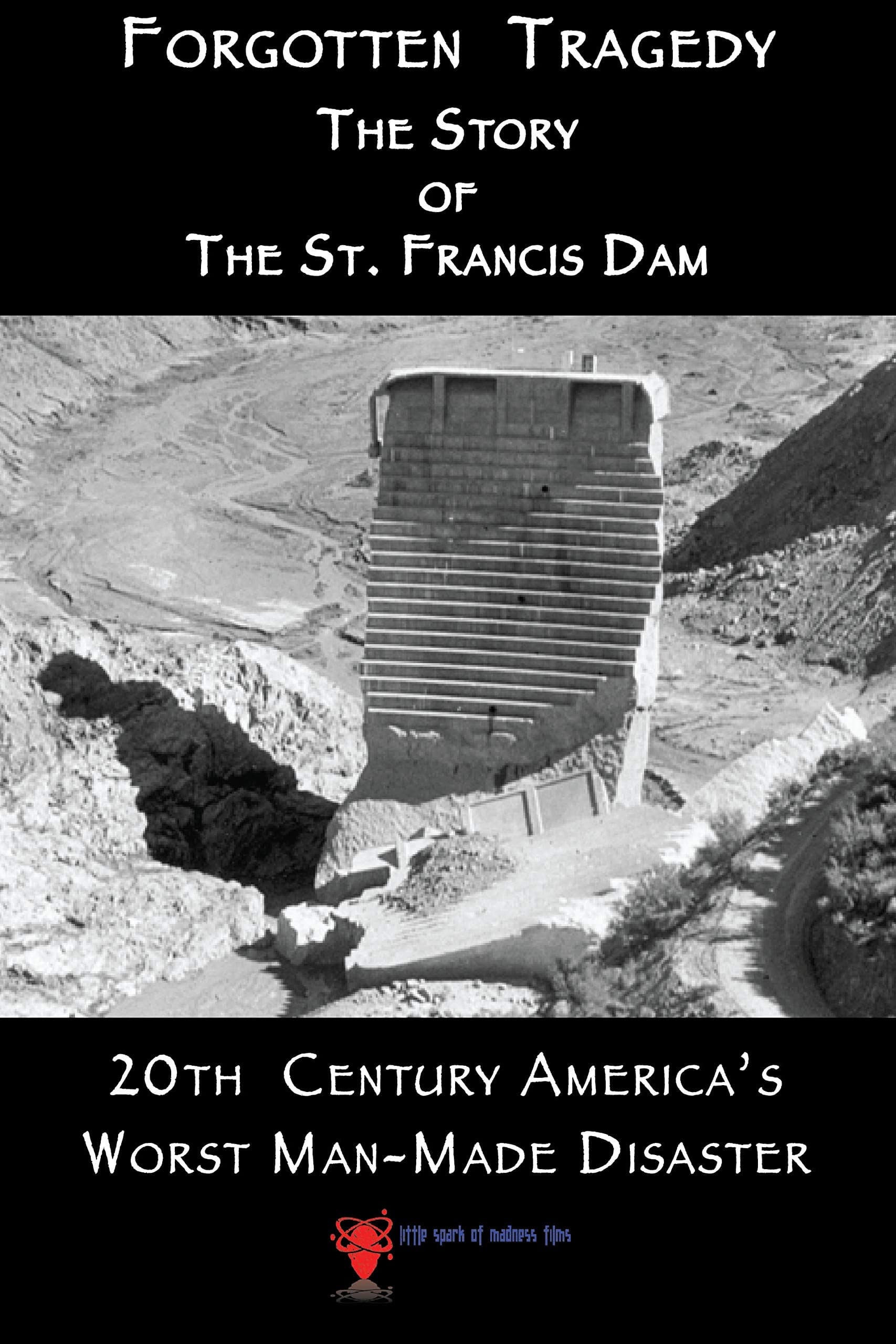 Forgotten Tragedy: The Story of the St. Francis Dam