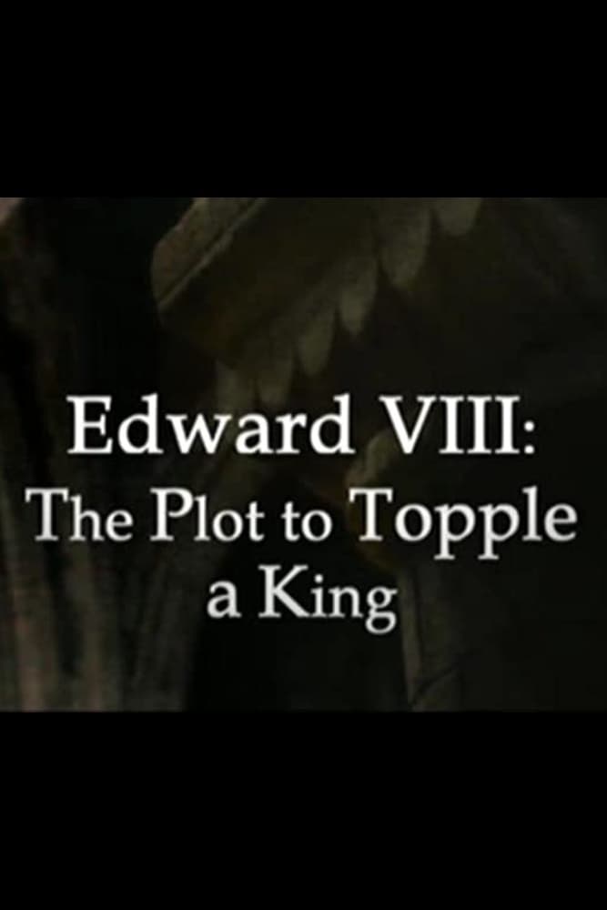 Edward VIII: The Plot to Topple a King