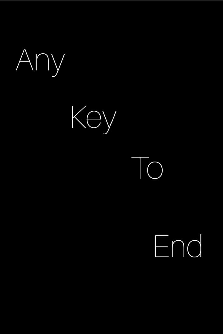 any key to end.