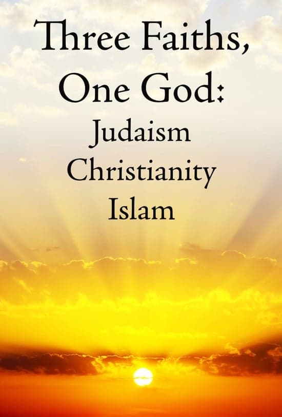 Three Faiths, One God: Judaism, Christianity, Islam