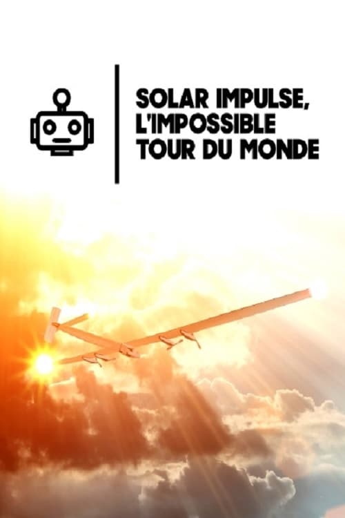 Solar Impulse, the Impossible Round the World Mission