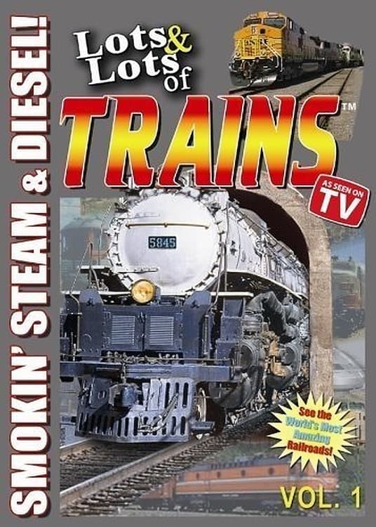 Lots & Lots of TRAINS, Vol 1 - Smokin' Steam and Diesel!