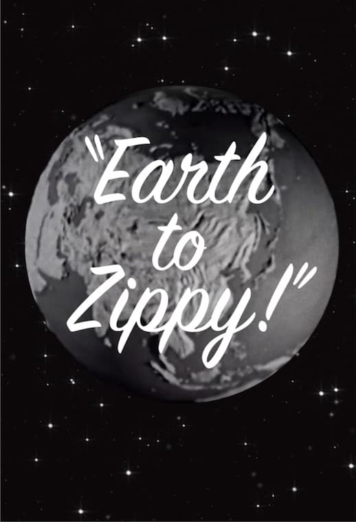 Earth to Zippy!