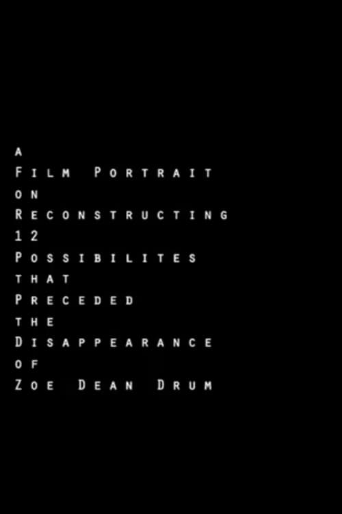 A Film Portrait on Reconstructing 12 Possibilities that Preceded the Disappearance of Zoe Dean Drum