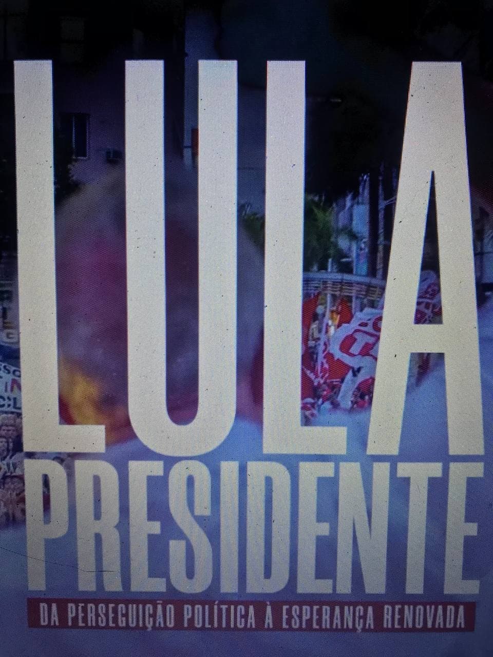 Lula Presidente: Da perseguição política à esperança renovada