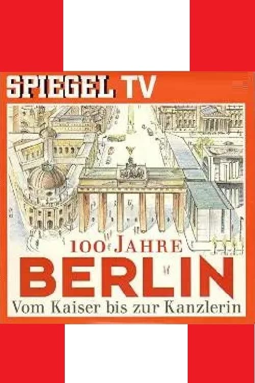 100 Jahre Berlin-Vom Kaiser bis zur Kanzlerin