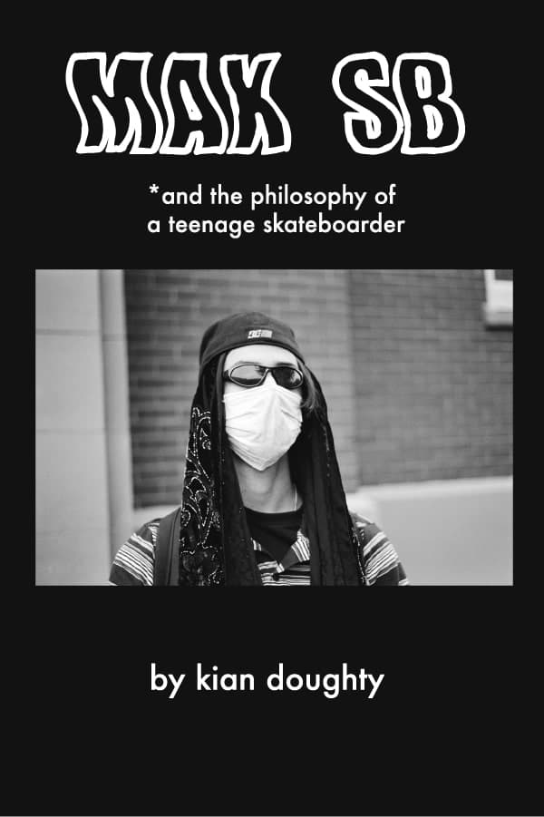 Max SB *and the philosophy of a teenager skateboarder