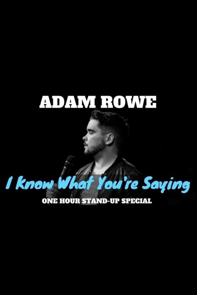 Adam Rowe: I Know What You're Saying