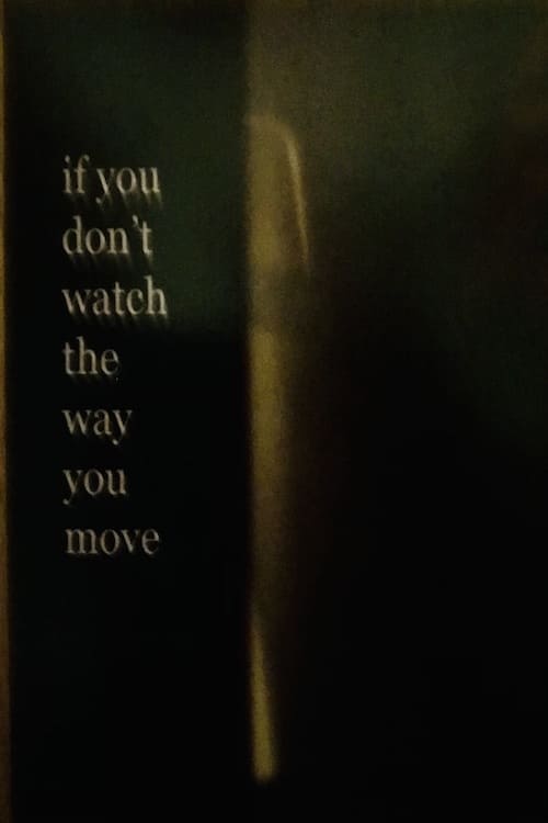If You Don’t Watch the Way You Move