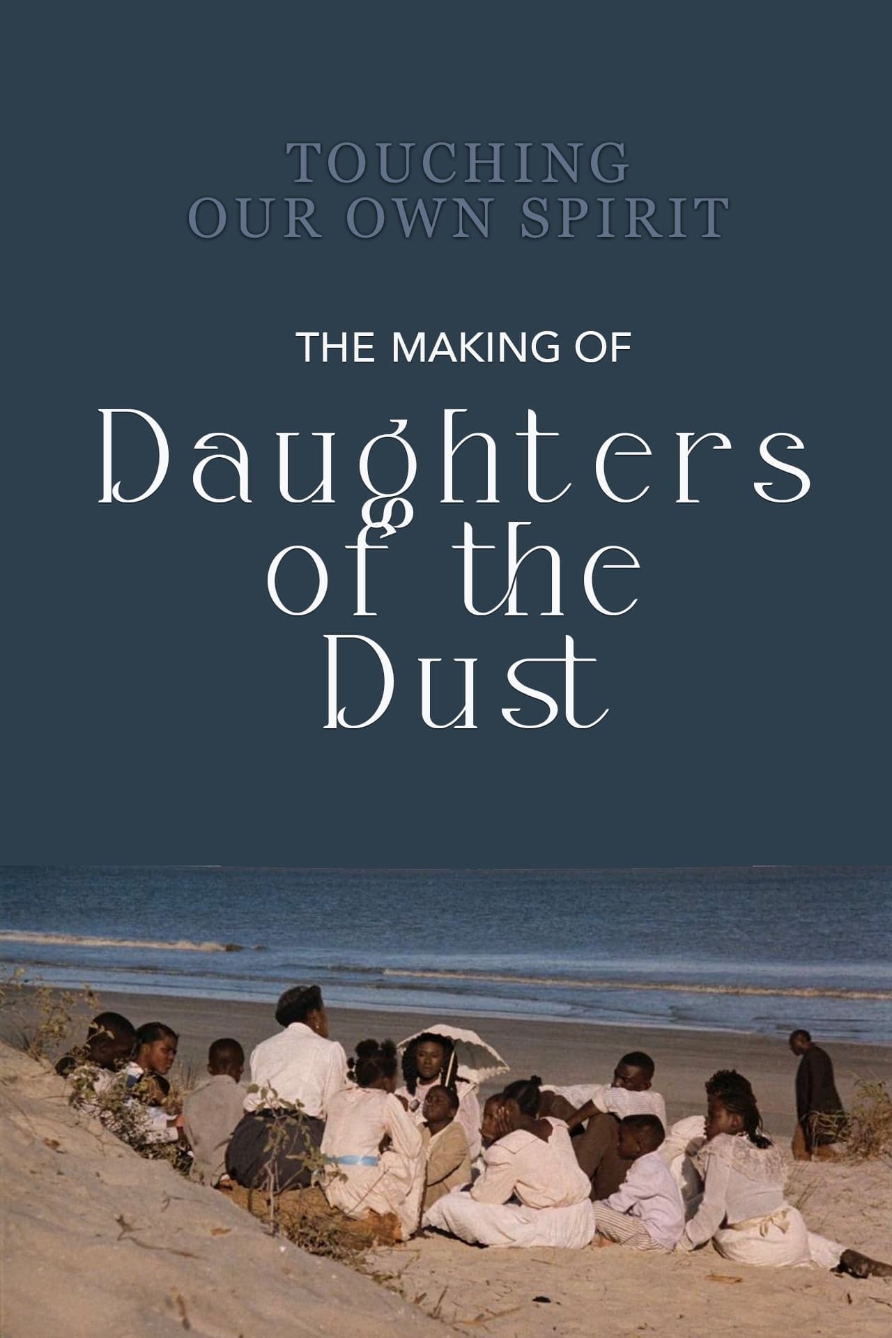 Touching Our Own Spirit: The Making of Daughters of the Dust