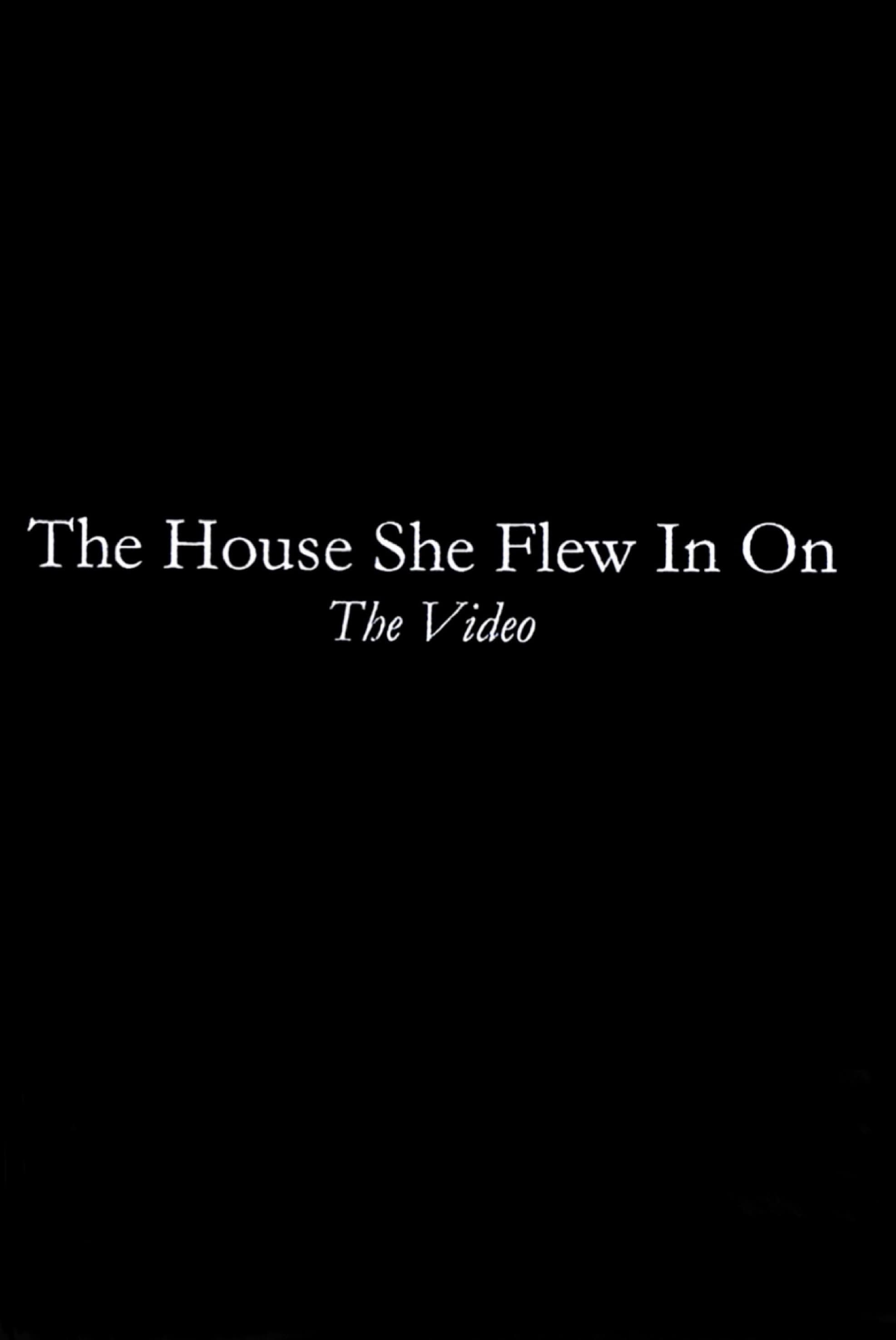 The House She Flew In On: The Video