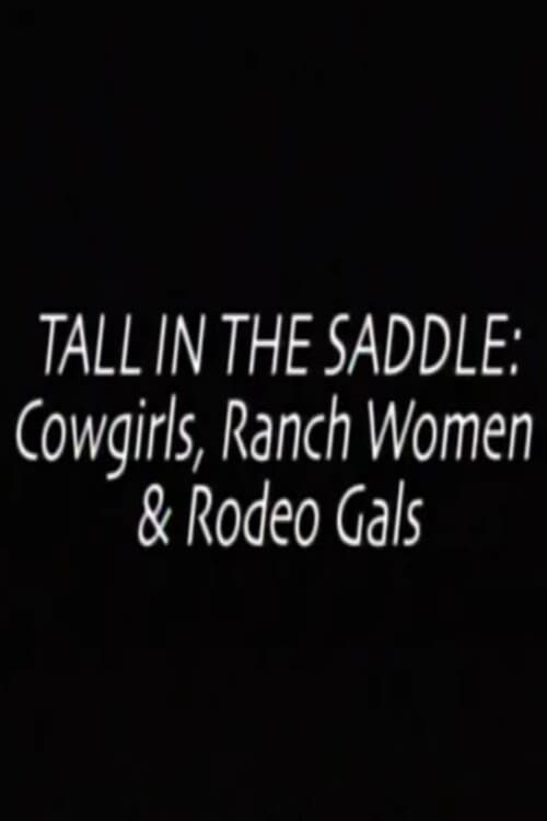 Tall in the Saddle: Cowgirls, Ranch Women & Rodeo Gals
