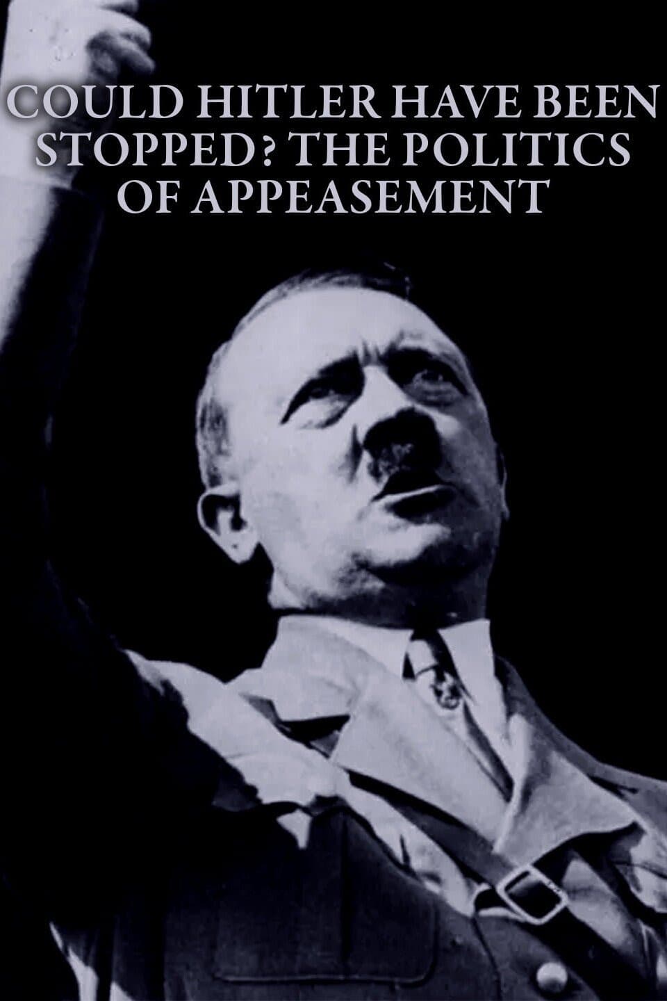 Could Hitler Have Been Stopped? The Politics of Appeasement