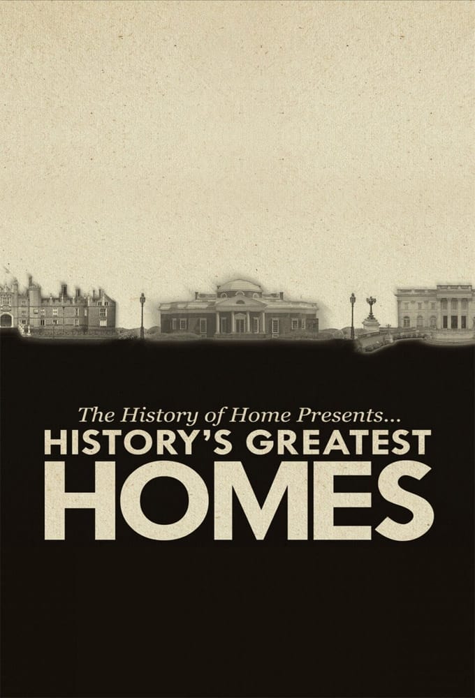 The History of Home Presents: History's Greatest Homes