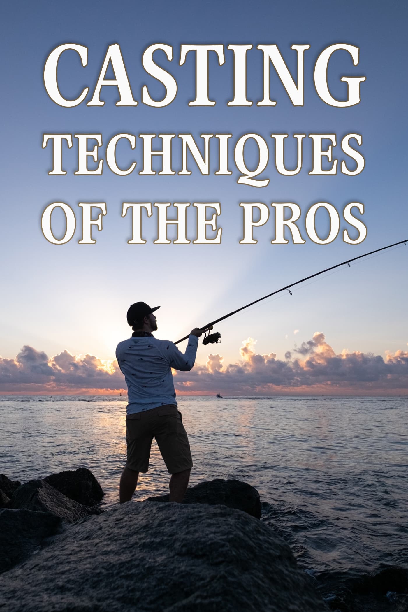 Casting Techniques of the Pros