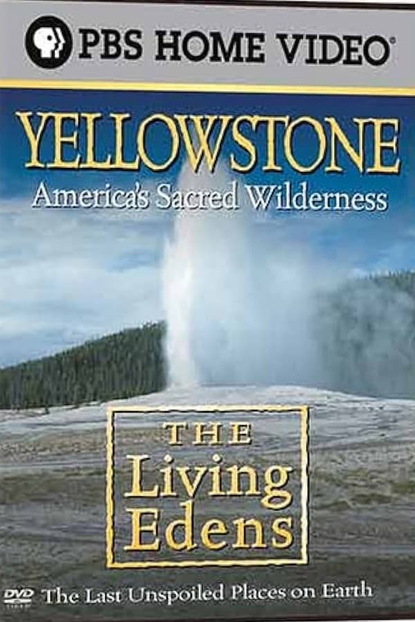 The Living Edens: Yellowstone: America's Sacred Wilderness