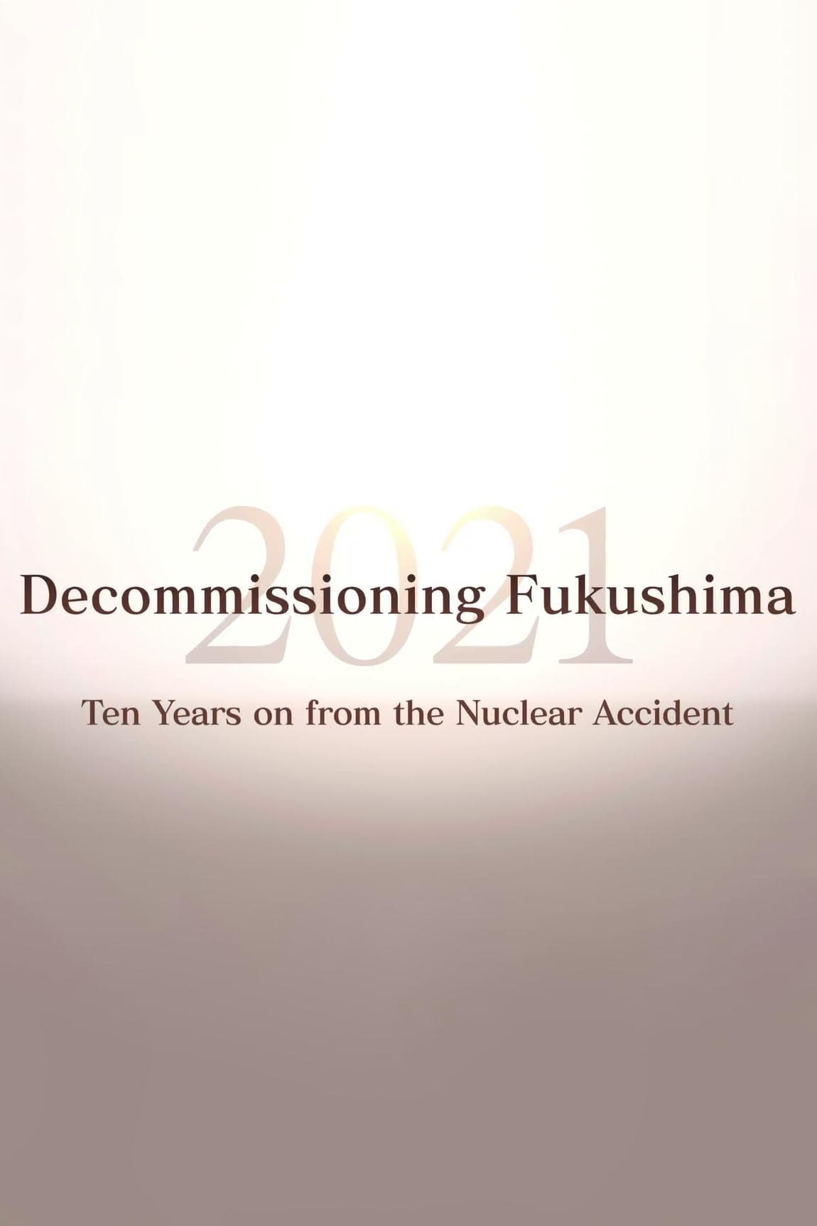 Decommissioning Fukushima 2021: Ten Years on from the Nuclear Accident