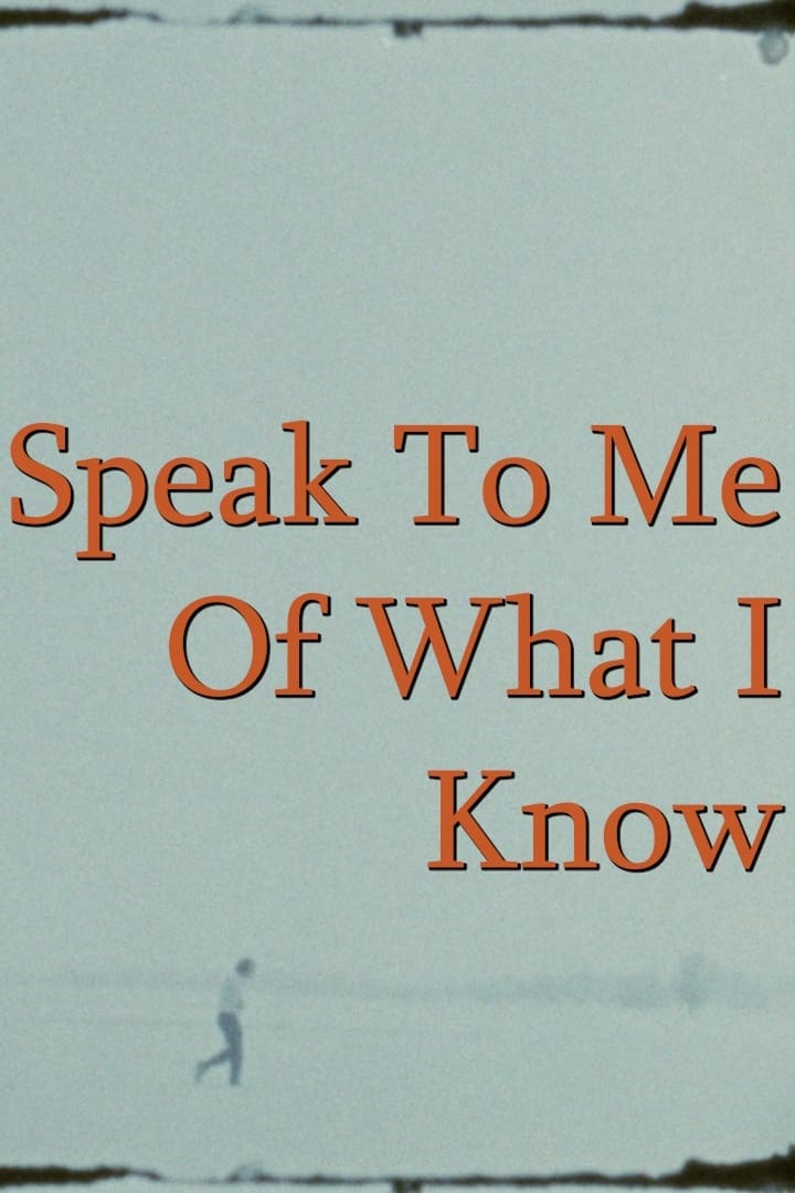 Speak To Me Of What I Know