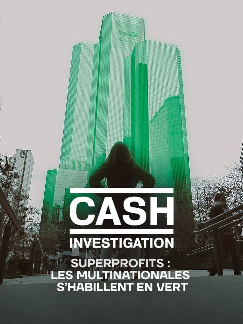 Cash Investigation “Superprofits : les multinationales s'habillent en vert”