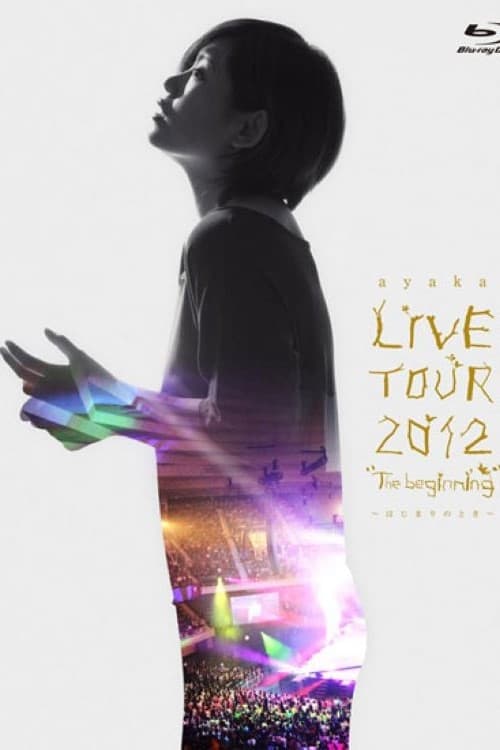 ayaka LIVE TOUR 2012 "The beginning" ~Hajimari no Toki~