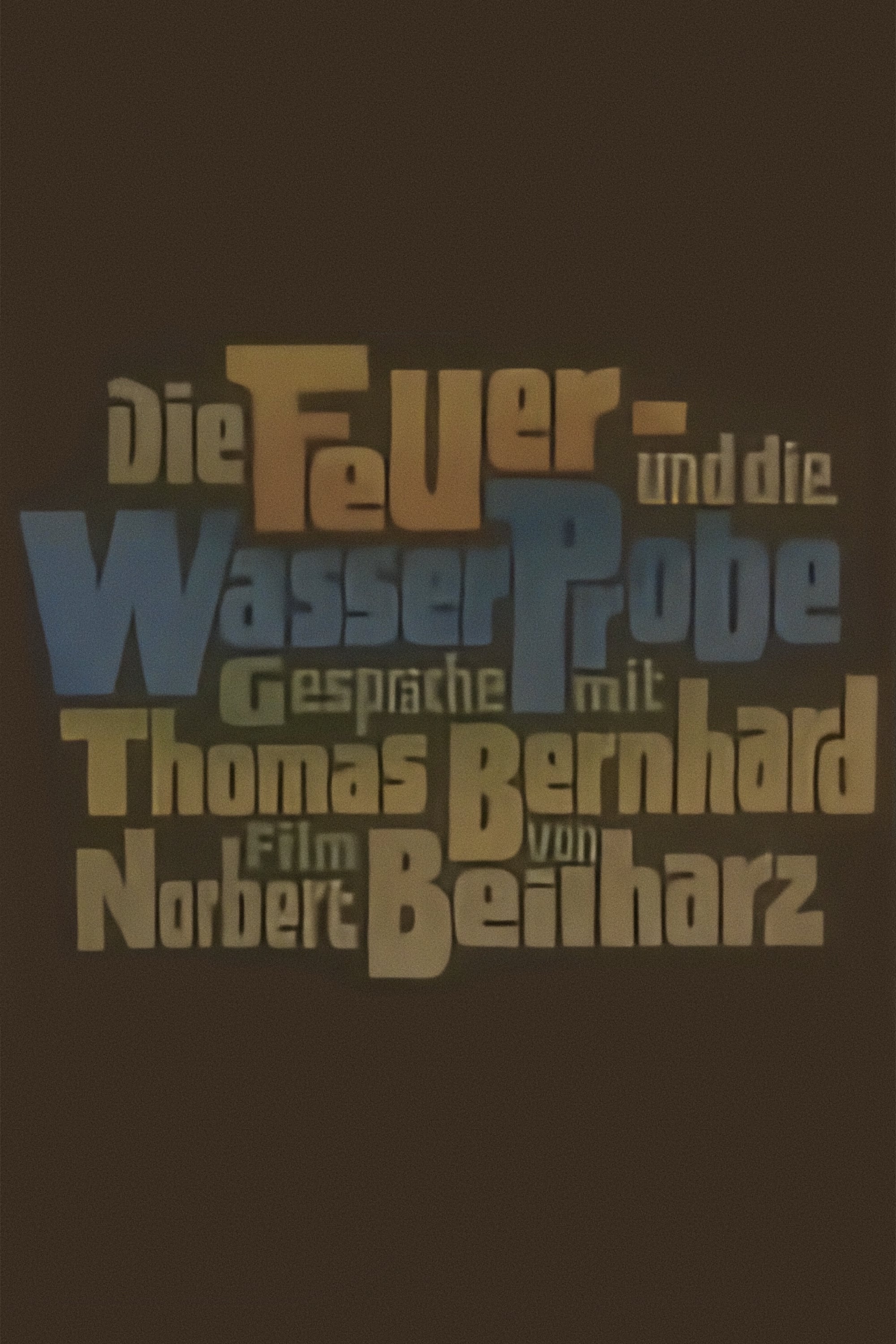 Die Feuer- und die Wasserprobe. Gespräche mit Thomas Bernhard
