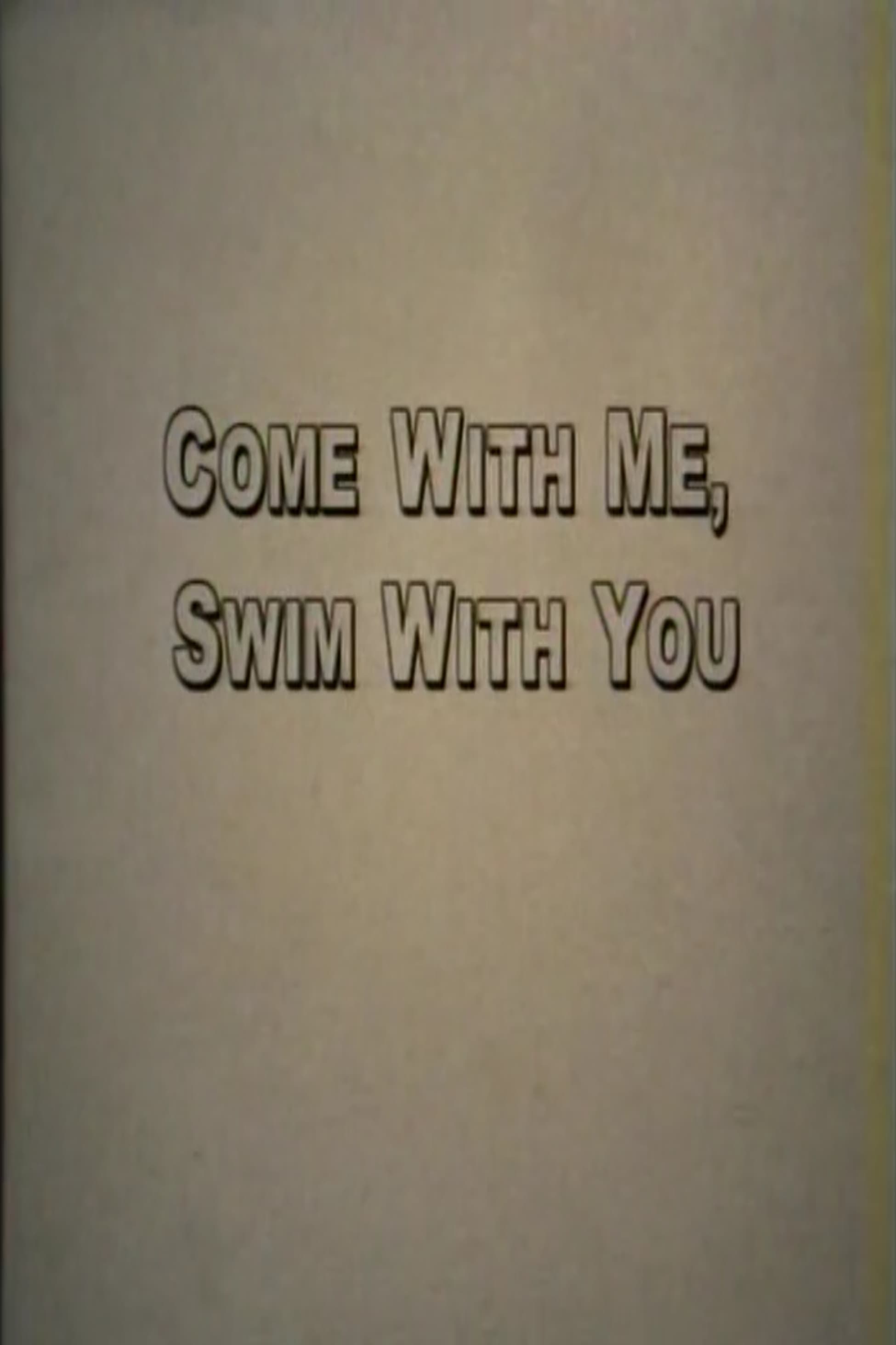 Come With Me, Swim With You