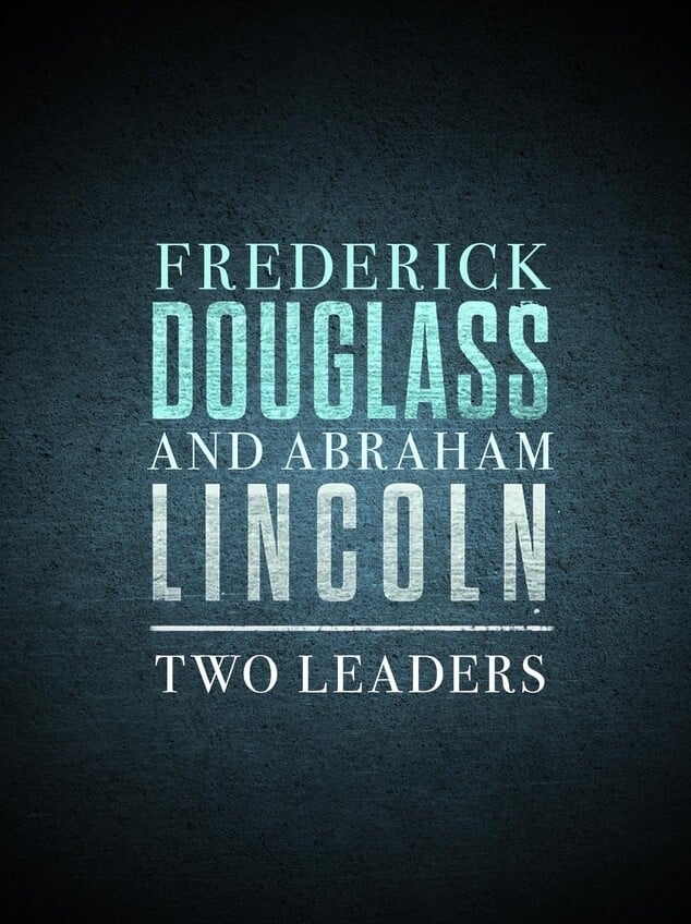Frederick Douglass and Abraham Lincoln: Two Leaders