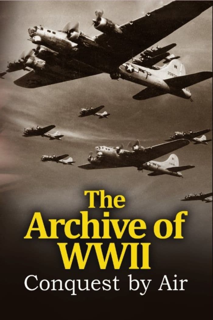 The Archive of WWII: Conquest by Air