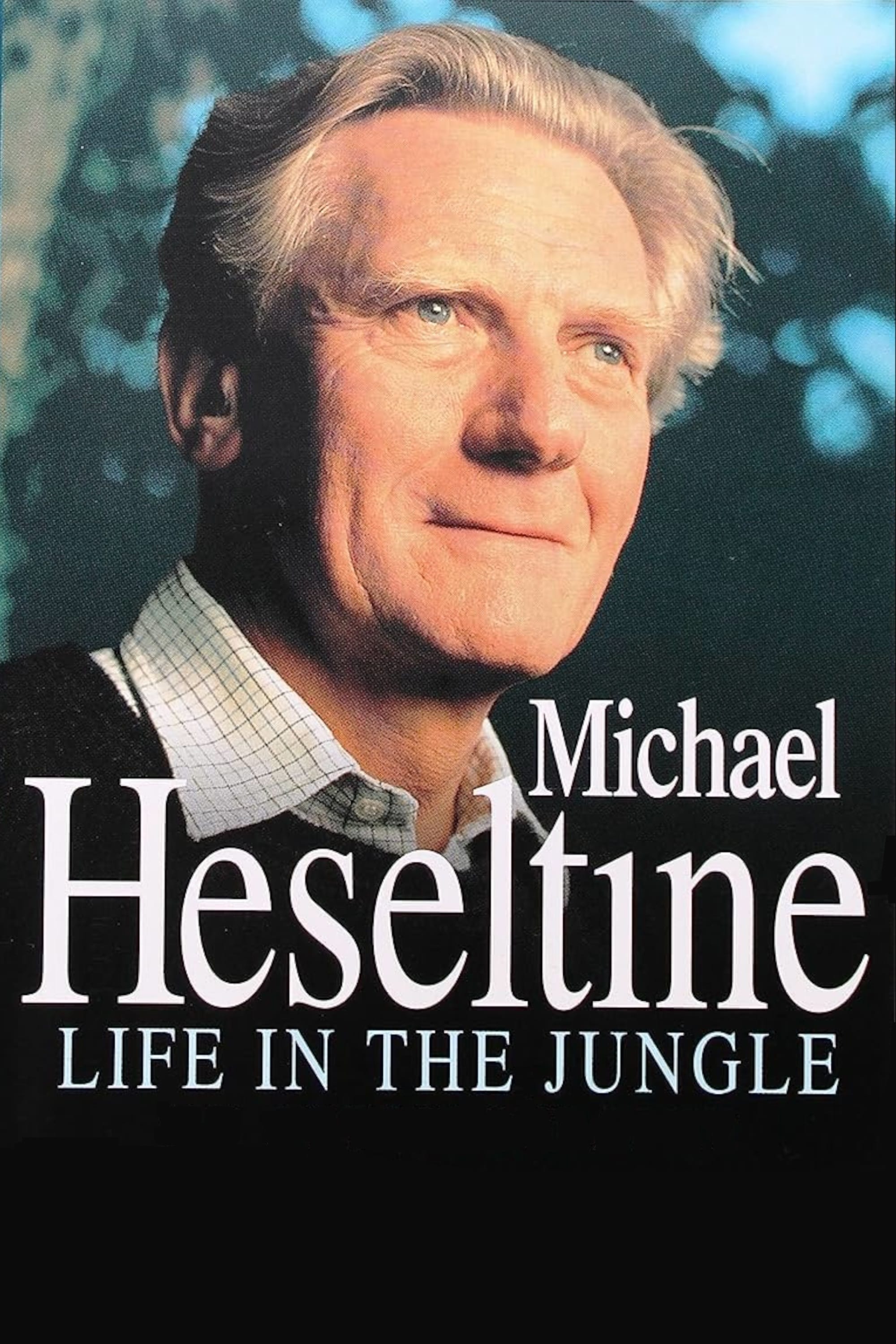 Heseltine: A Life in the Political Jungle