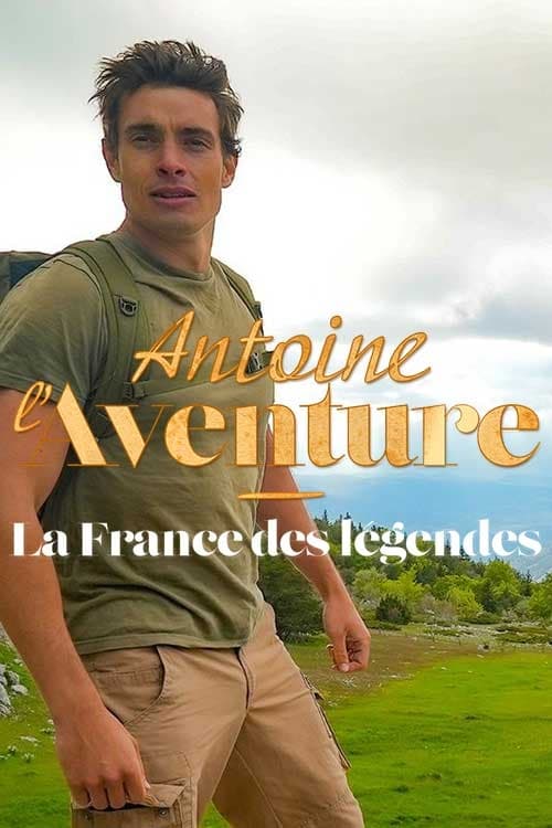 Antoine l'Aventure, la France des légendes