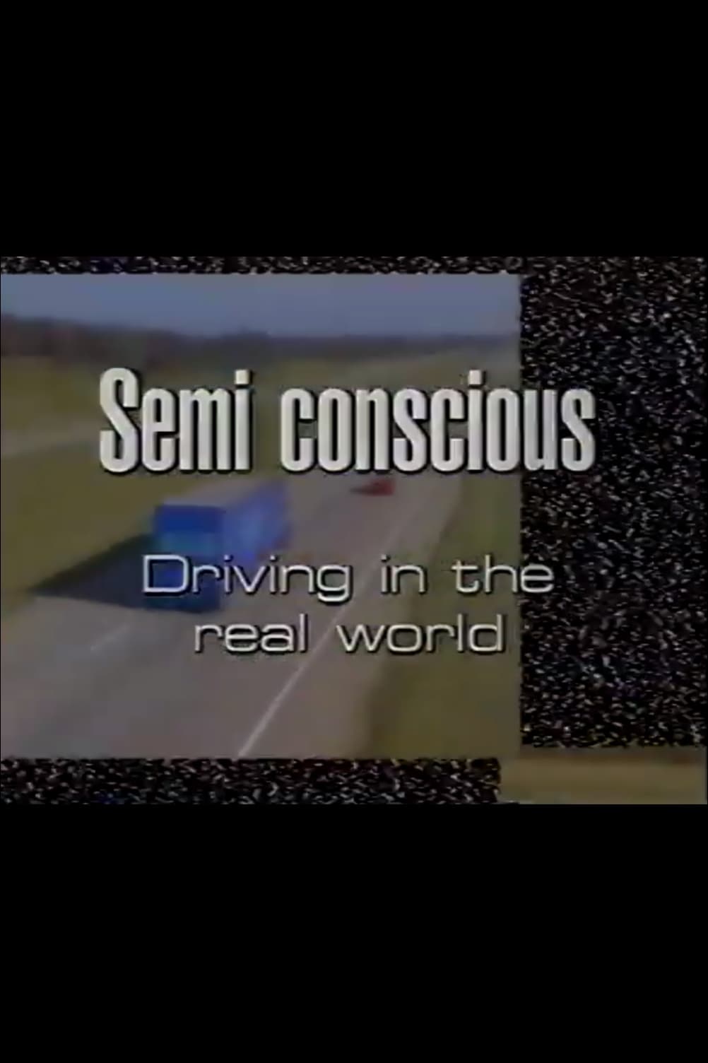 Semi-Conscious: Driving in the Real World