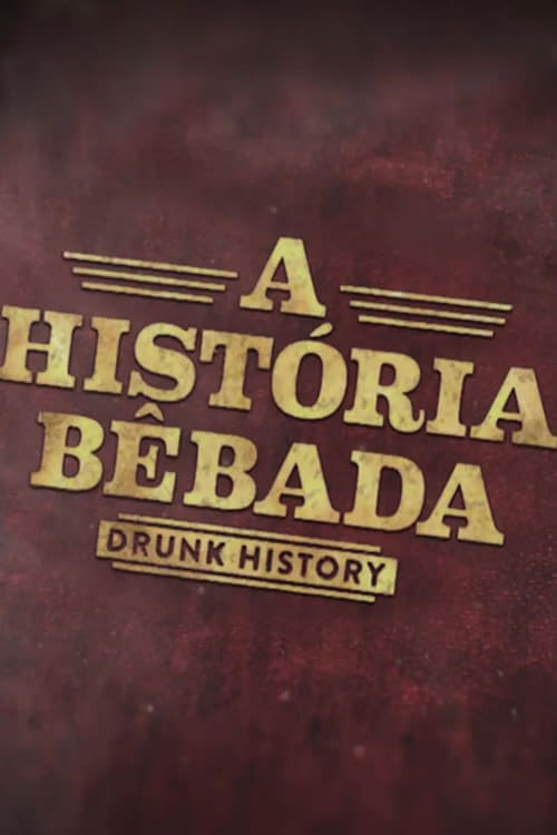 Drunk History: A Historia Bebada
