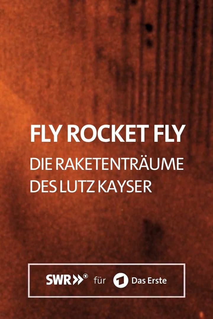 Fly Rocket Fly – Die Raketenträume des Lutz Kayser