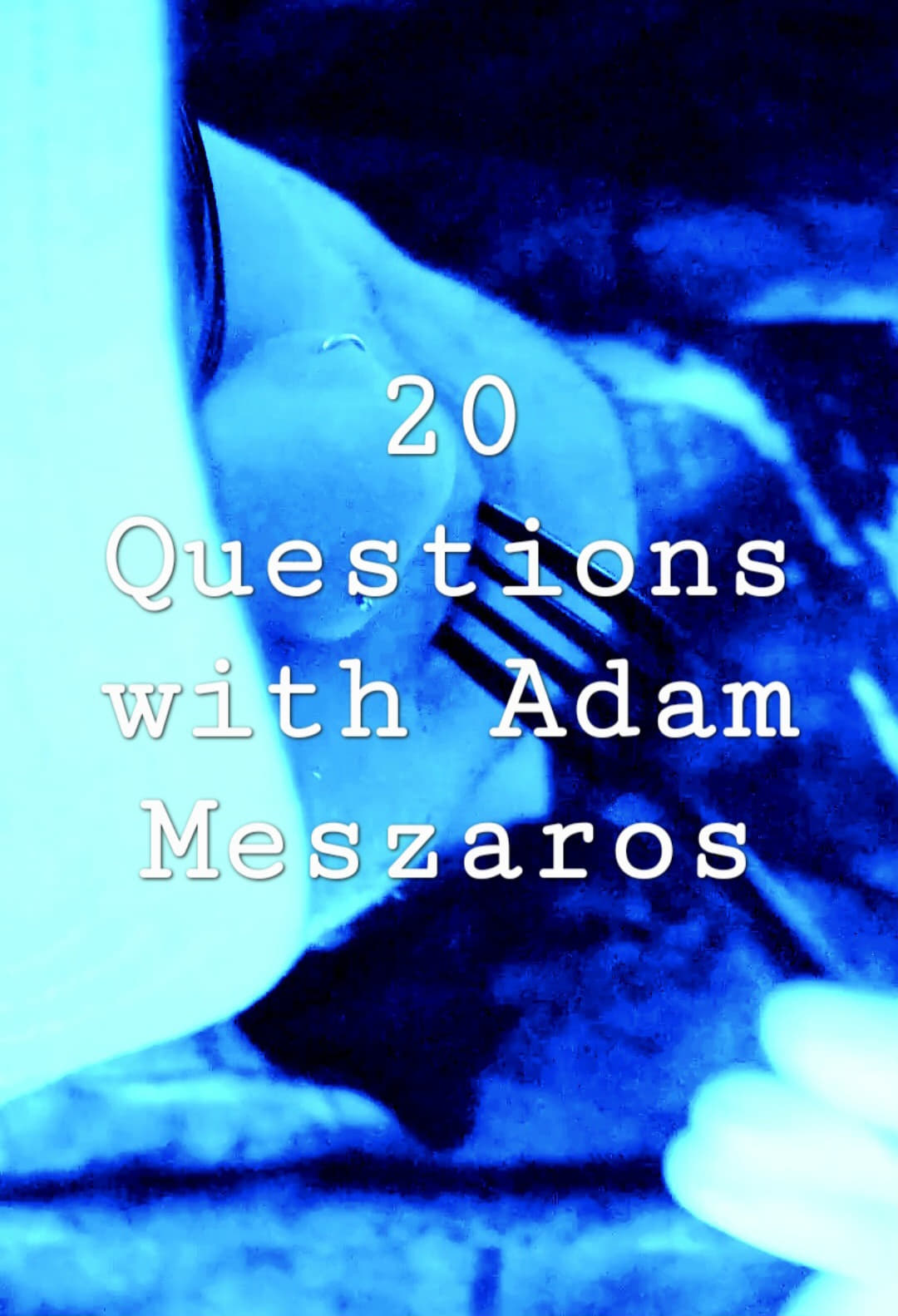 20 Questions with Adam Meszaros