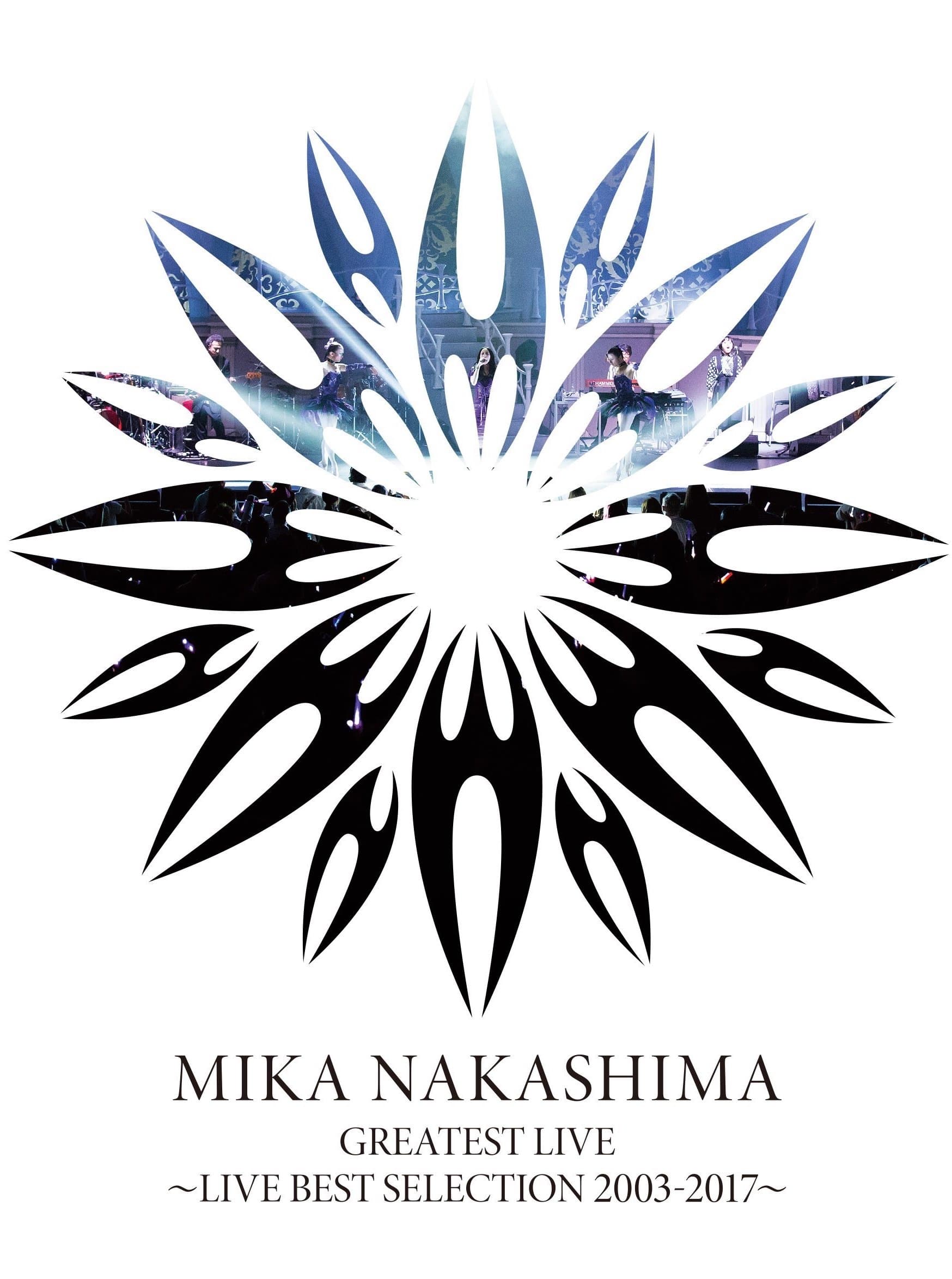 MIKA NAKASHIMA GREATEST LIVE ~LIVE BEST SELECTION 2003~2017
